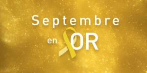 Cancers Pédiatriques & Septembre en Or : Recherche & Répit |